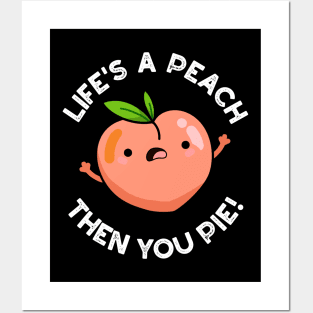 Life's A Peach Then You Pie Funny Fruit Pun Posters and Art